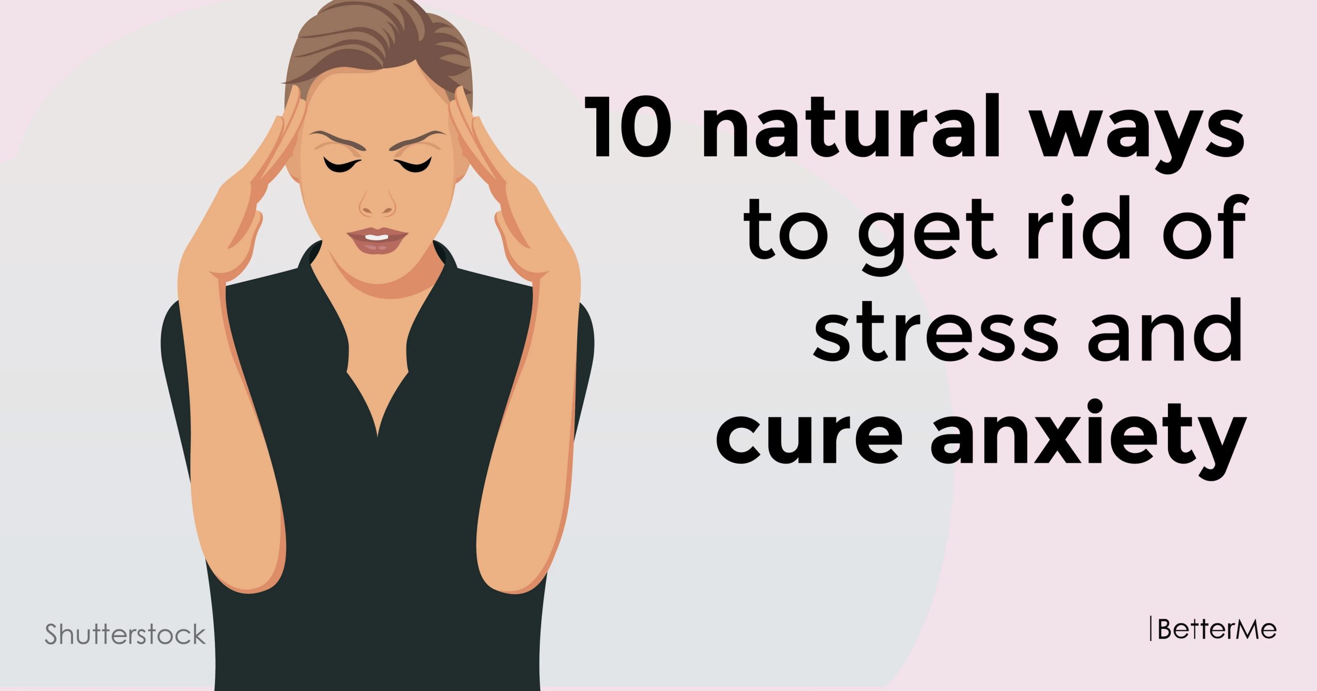 10 natural ways to get rid of stress and cure anxiety