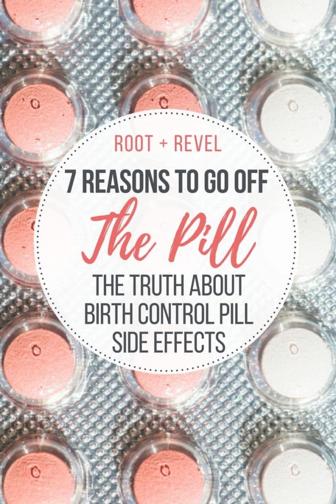 7 Reasons To Go Off The Pill The Truth About Birth Control