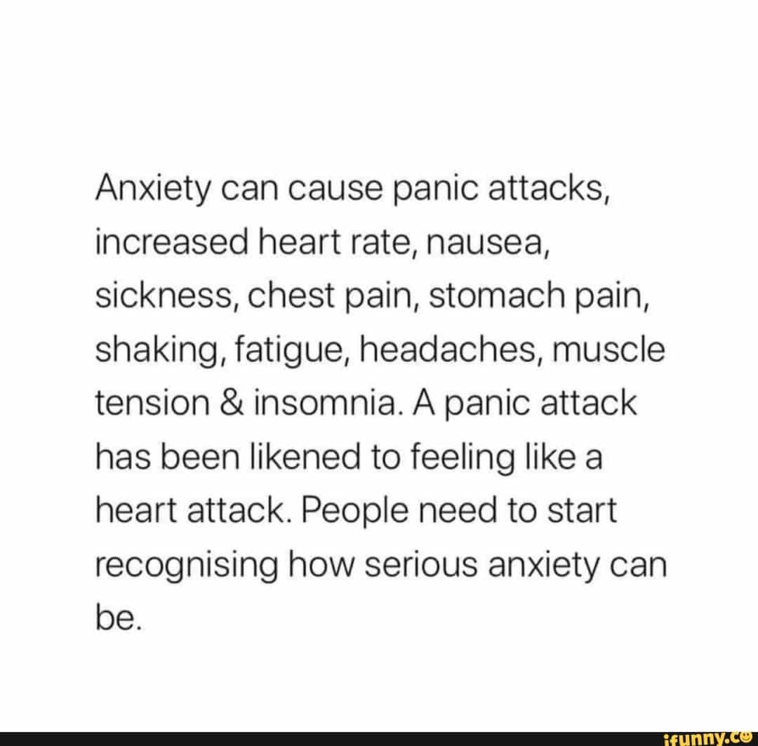 Anxiety can cause panic attacks, increased heart rate, nausea, sickness ...
