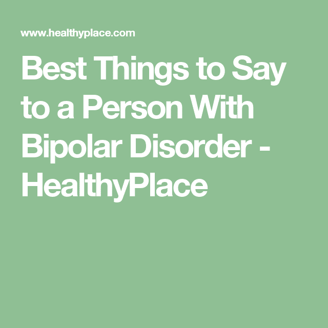 Best Things to Say to a Person With Bipolar Disorder