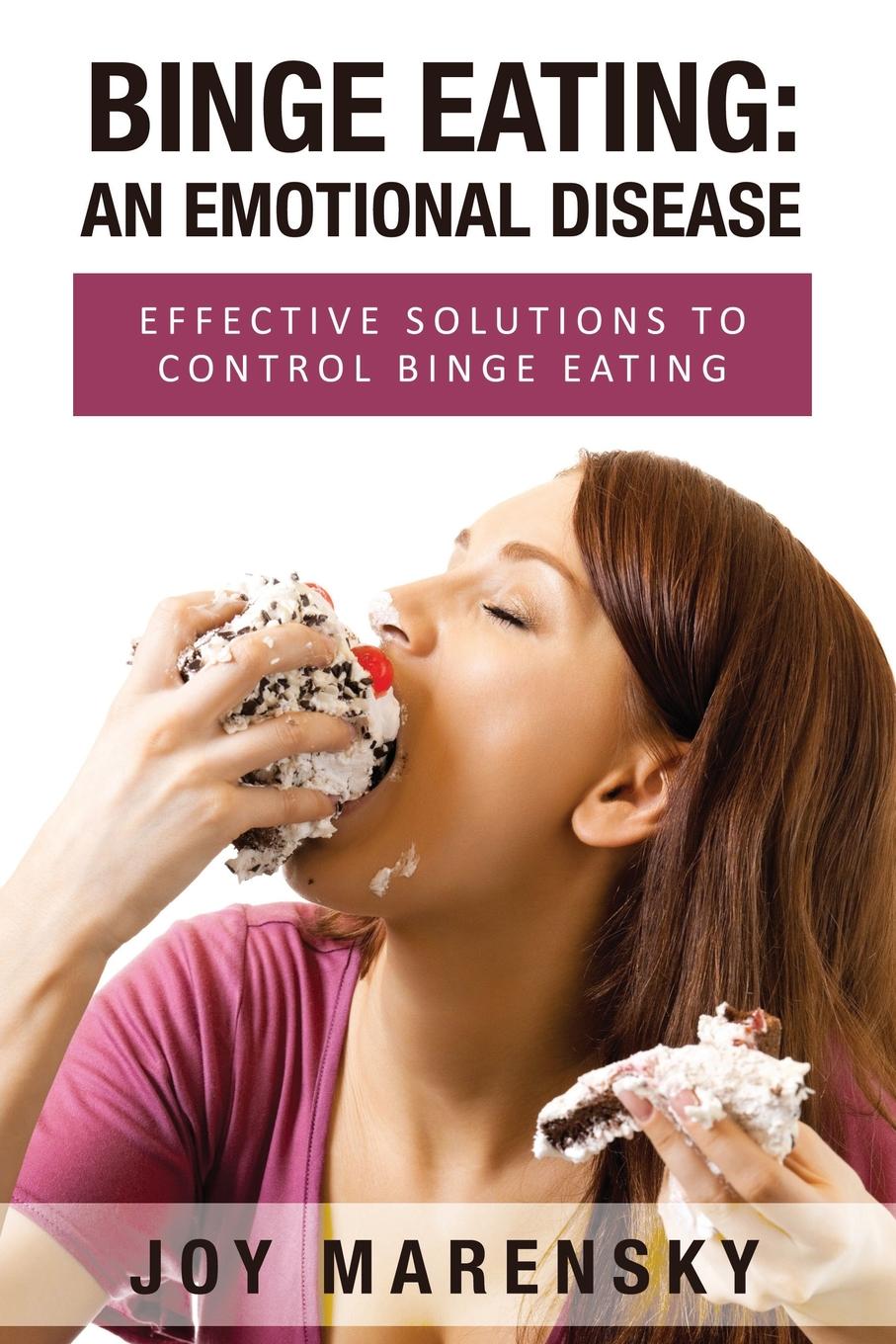Binge Eating: An Emotional Disease: Effective Solutions to Control ...