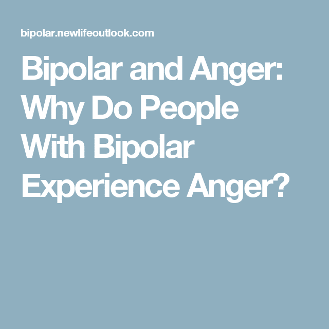 Bipolar and Anger: Why Do People With Bipolar Experience Anger?