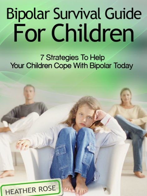 Bipolar Child: Bipolar Survival Guide for Children: 7 ...