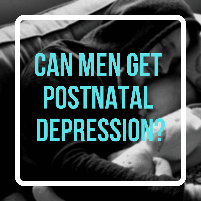 Can Men Get Postnatal Depression? Dad