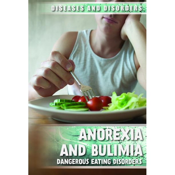 Diseases & Disorders: Anorexia and Bulimia: Dangerous ...