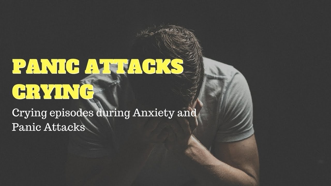 Do You Cry When Having An Anxiety Attack