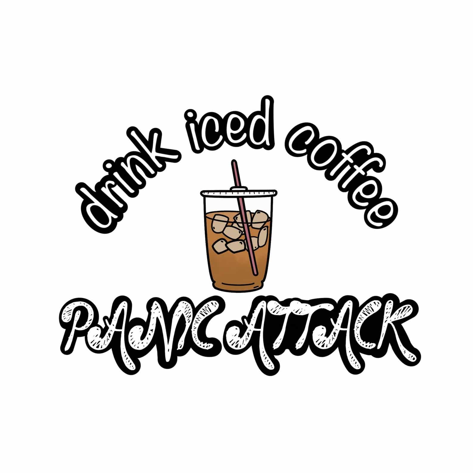 Drink Iced Coffee Panic Attack Sticker iced coffee