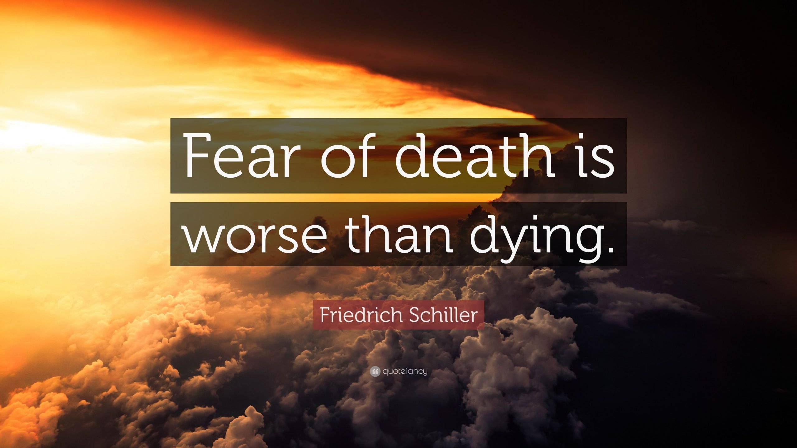 Friedrich Schiller Quote: Fear of death is worse than ...
