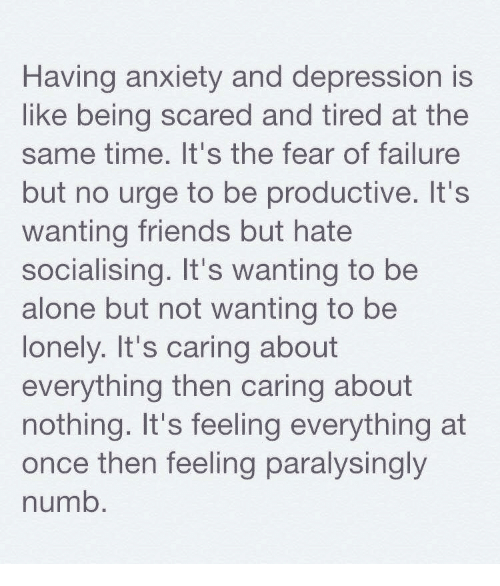 Having Anxiety and Depression Is Like Being Scared and Tired at the ...