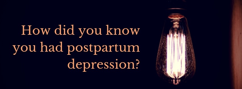 How Did You Know You Had Postpartum Depression ...