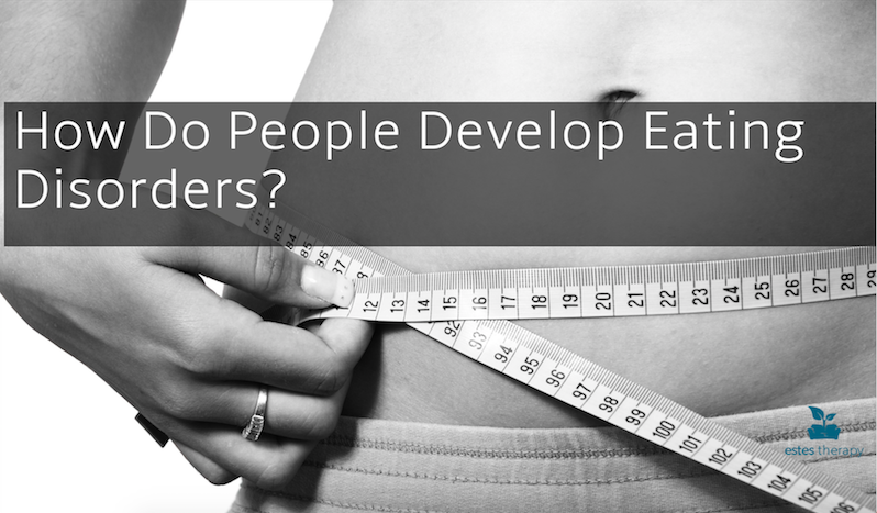 How Do People Develop Eating Disorders?