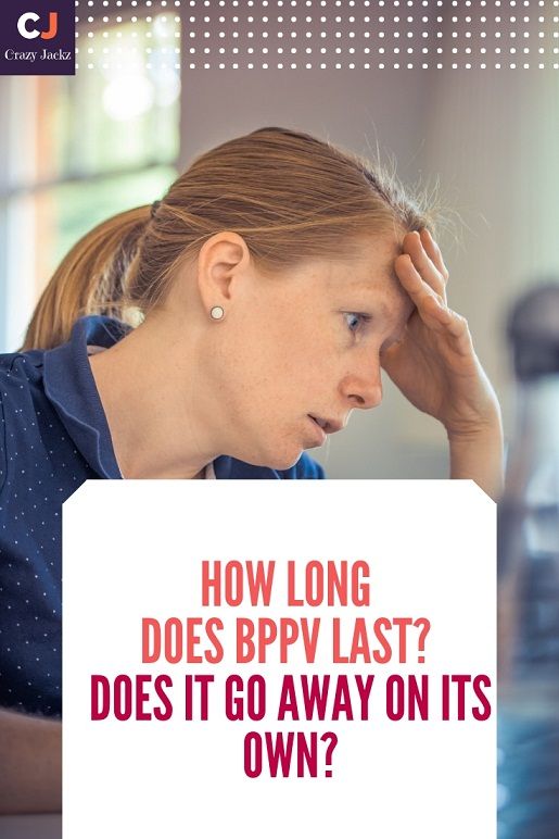 How Long does BPPV last? Does it go away on its own ...