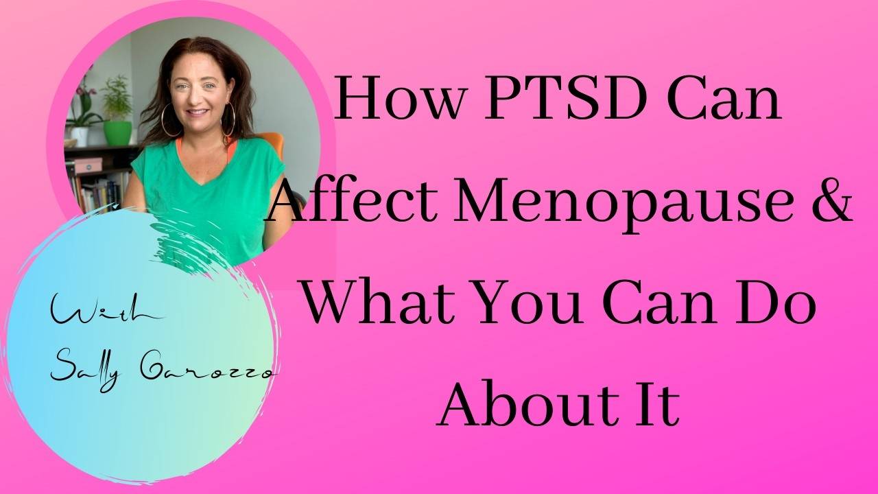 How PTSD Can Affect Menopause & What You Can Do About It