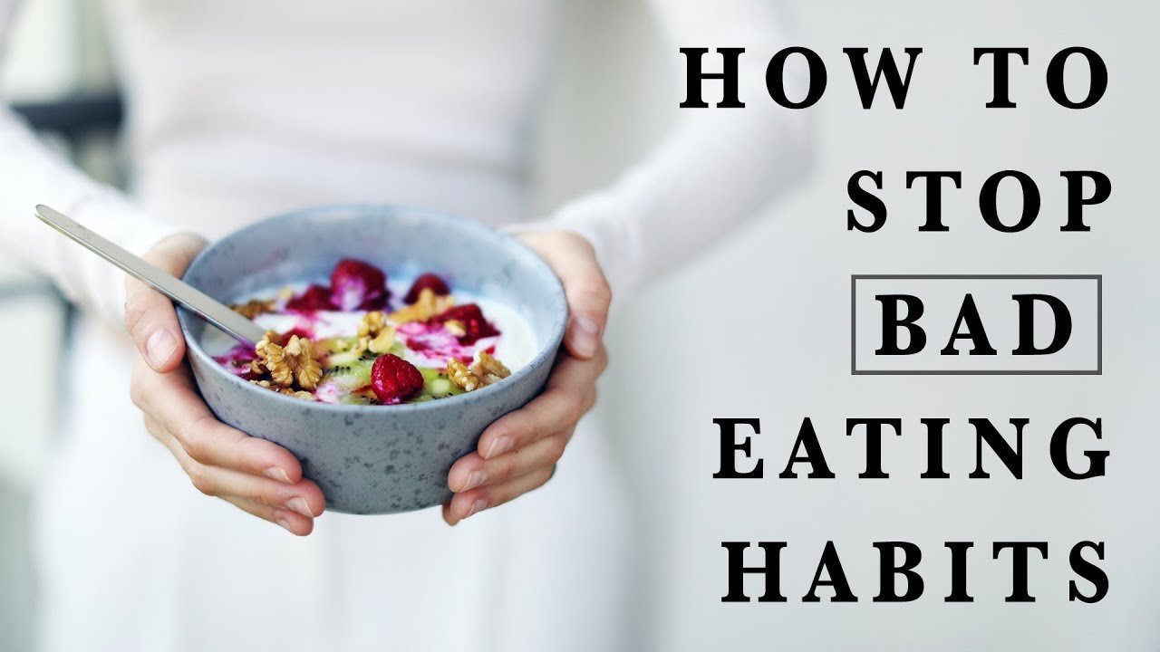HOW TO STOP BAD EATING HABITS !