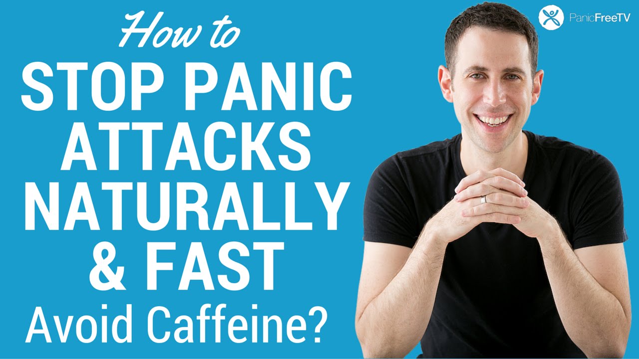 How to stop panic attacks naturally and fast: avoid caffeine?