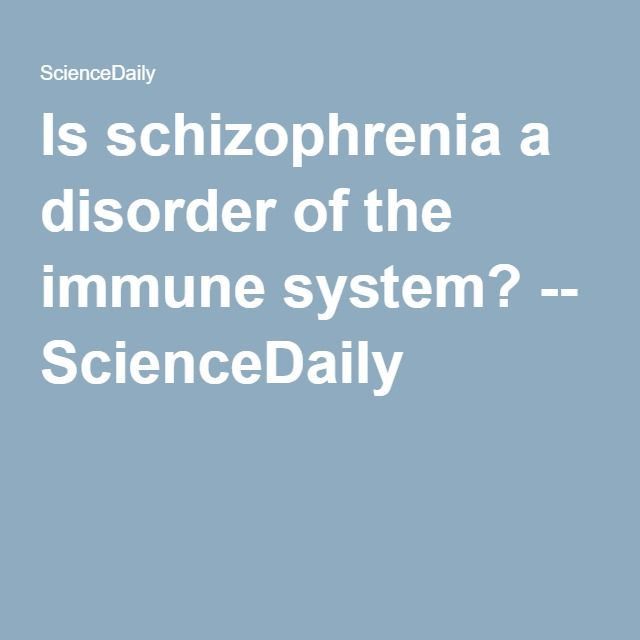 Is schizophrenia a disorder of the immune system?