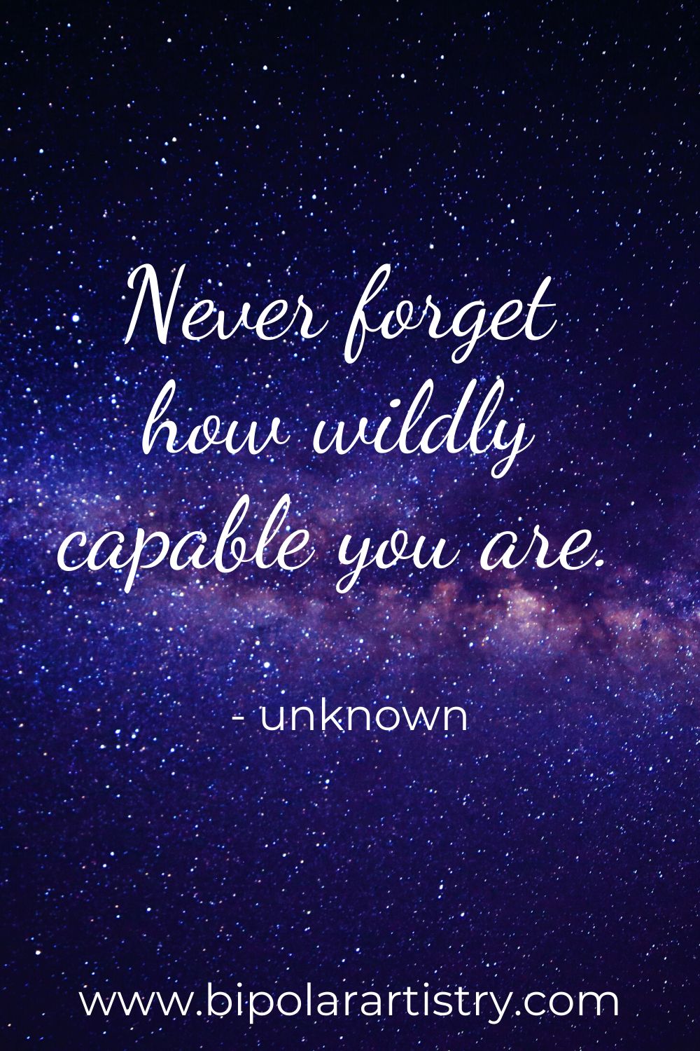 Never forget how wildly capable you are.