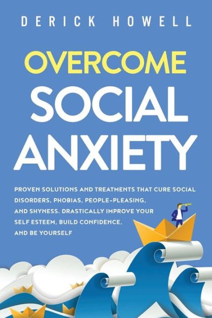 Overcome Social Anxiety: Proven Solutions and Treatments ...