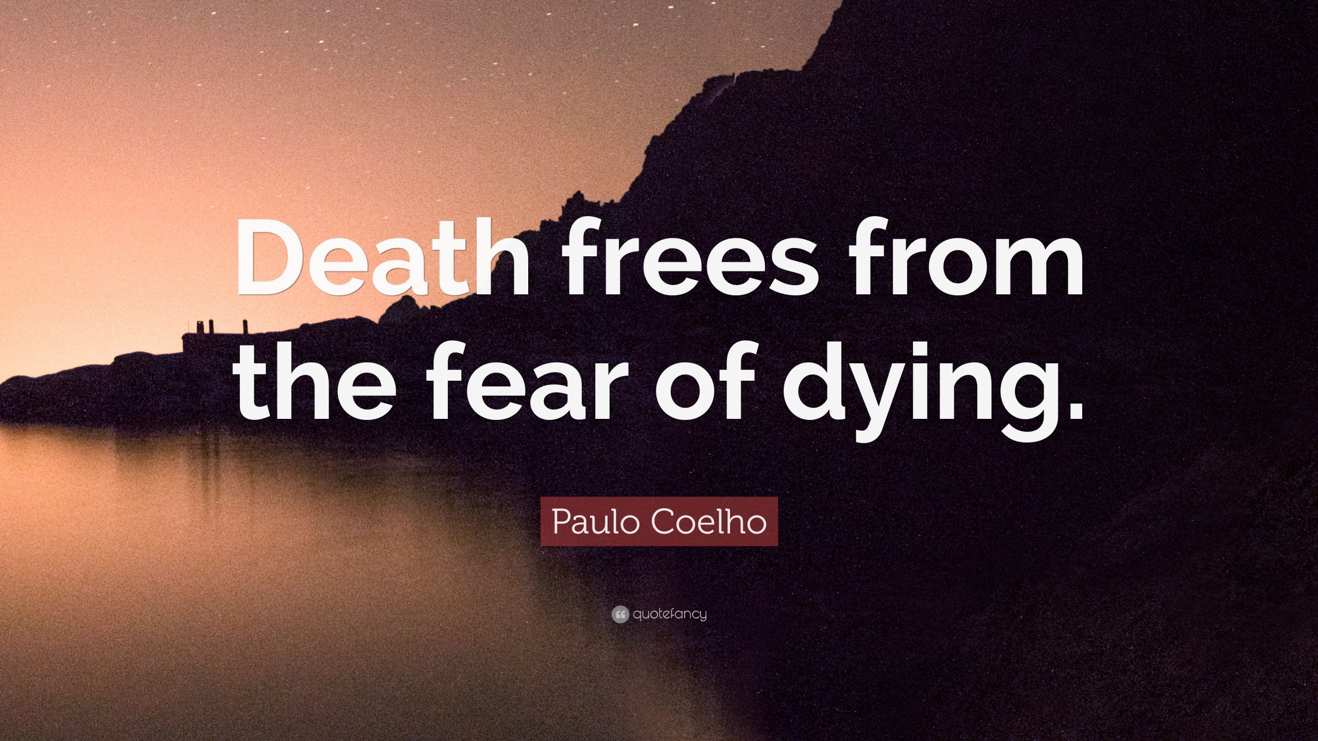 Paulo Coelho Quote: “Death frees from the fear of dying ...
