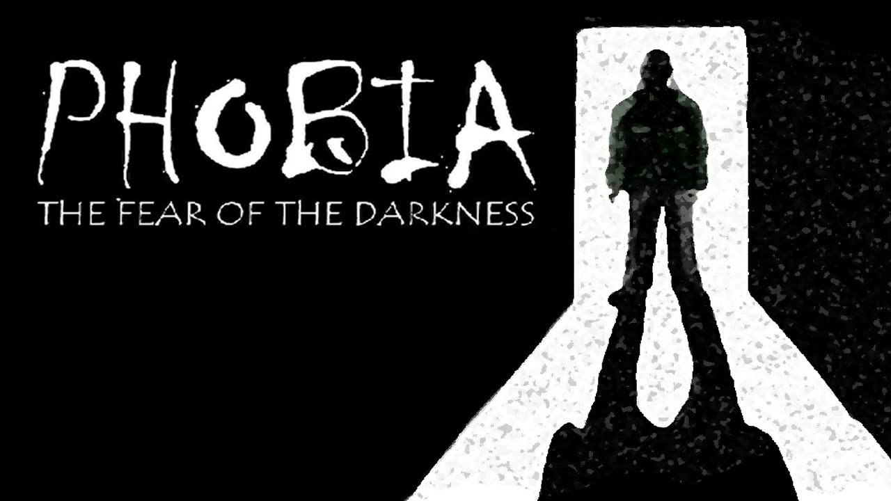 PHOBIA: The Fear of the Darkness