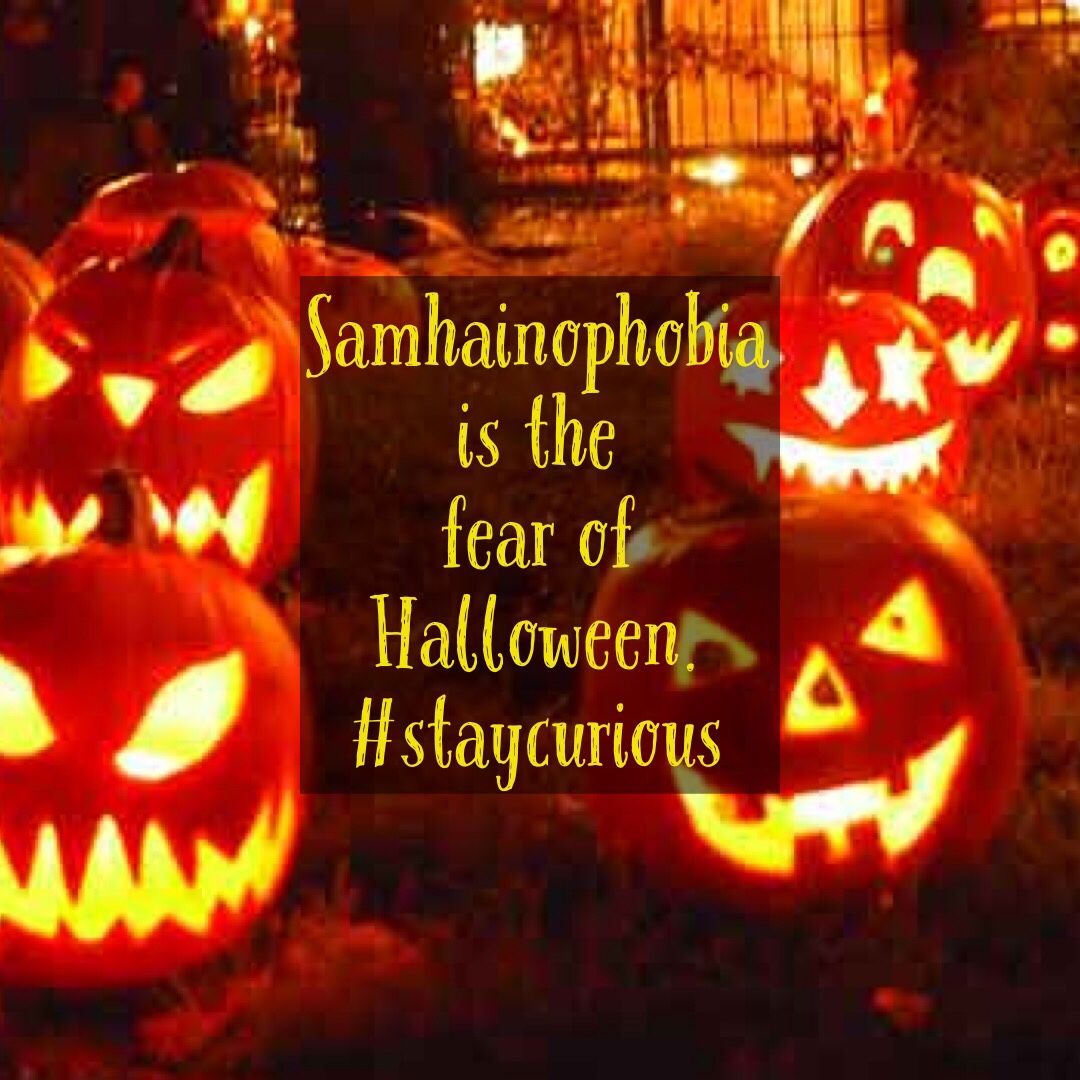 Samhainophobia is the fear of Halloween.  Curionic