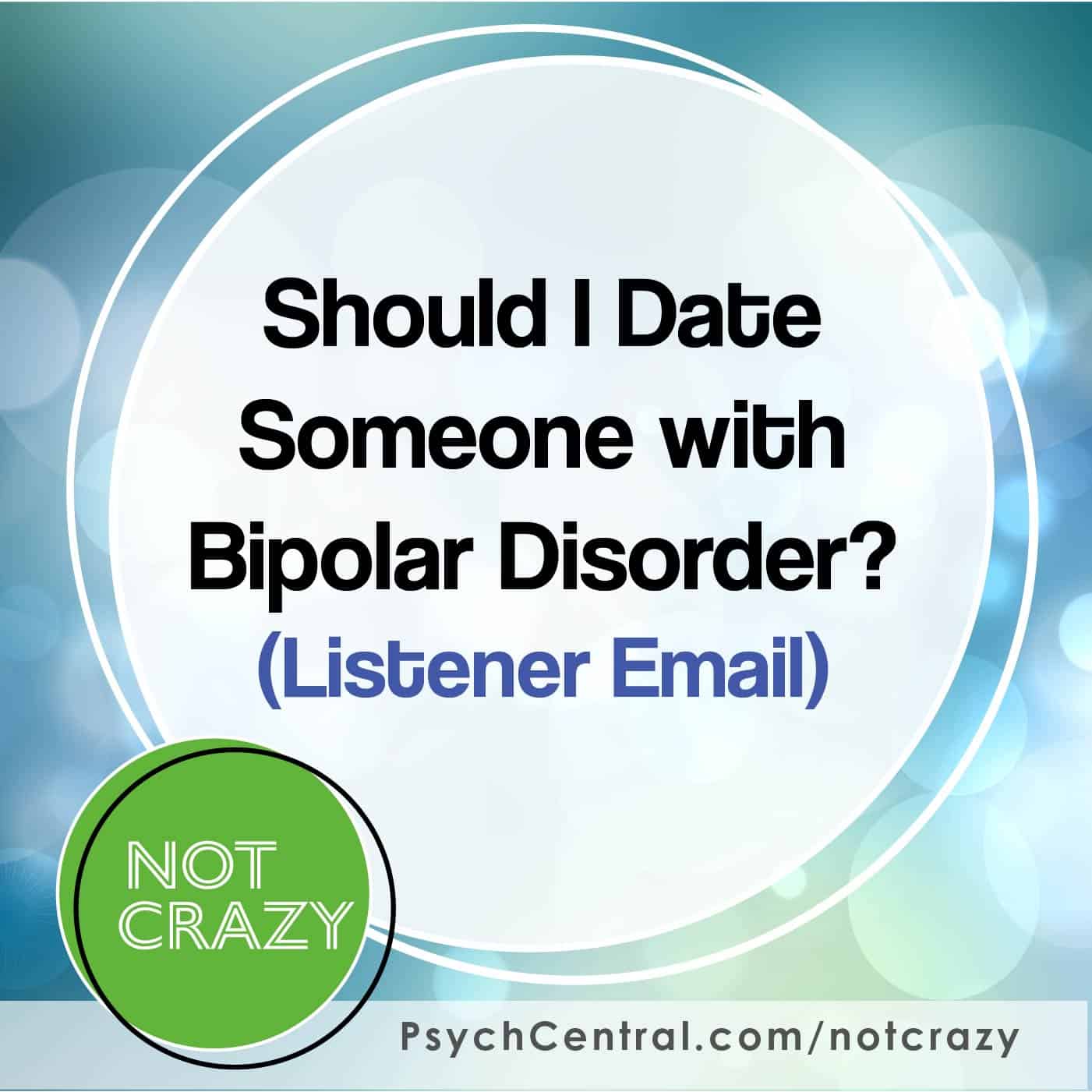 Should I Date Someone with Bipolar Disorder?