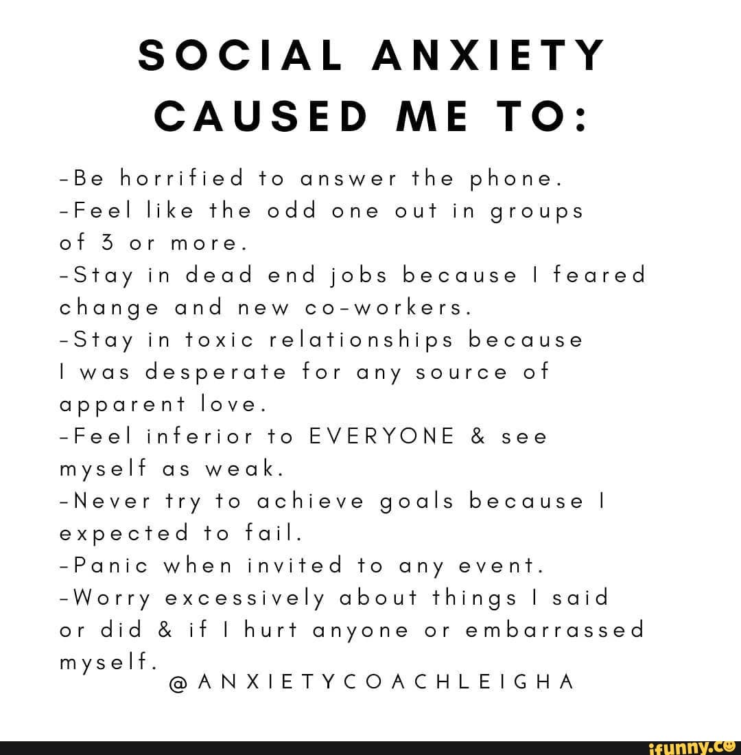 SOCIAL ANXIETY CAUSED ME TO: