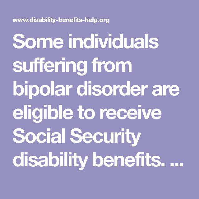 Some individuals suffering from bipolar disorder are eligible to ...