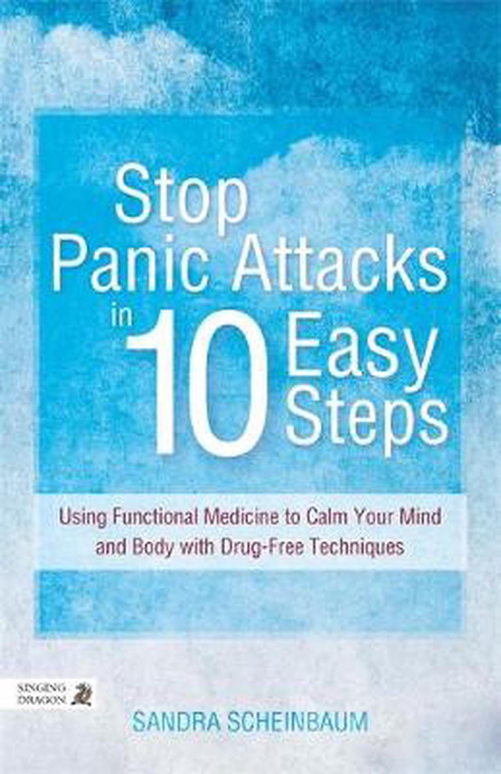 Stop Panic Attacks in 10 Easy Steps: Using Functional ...