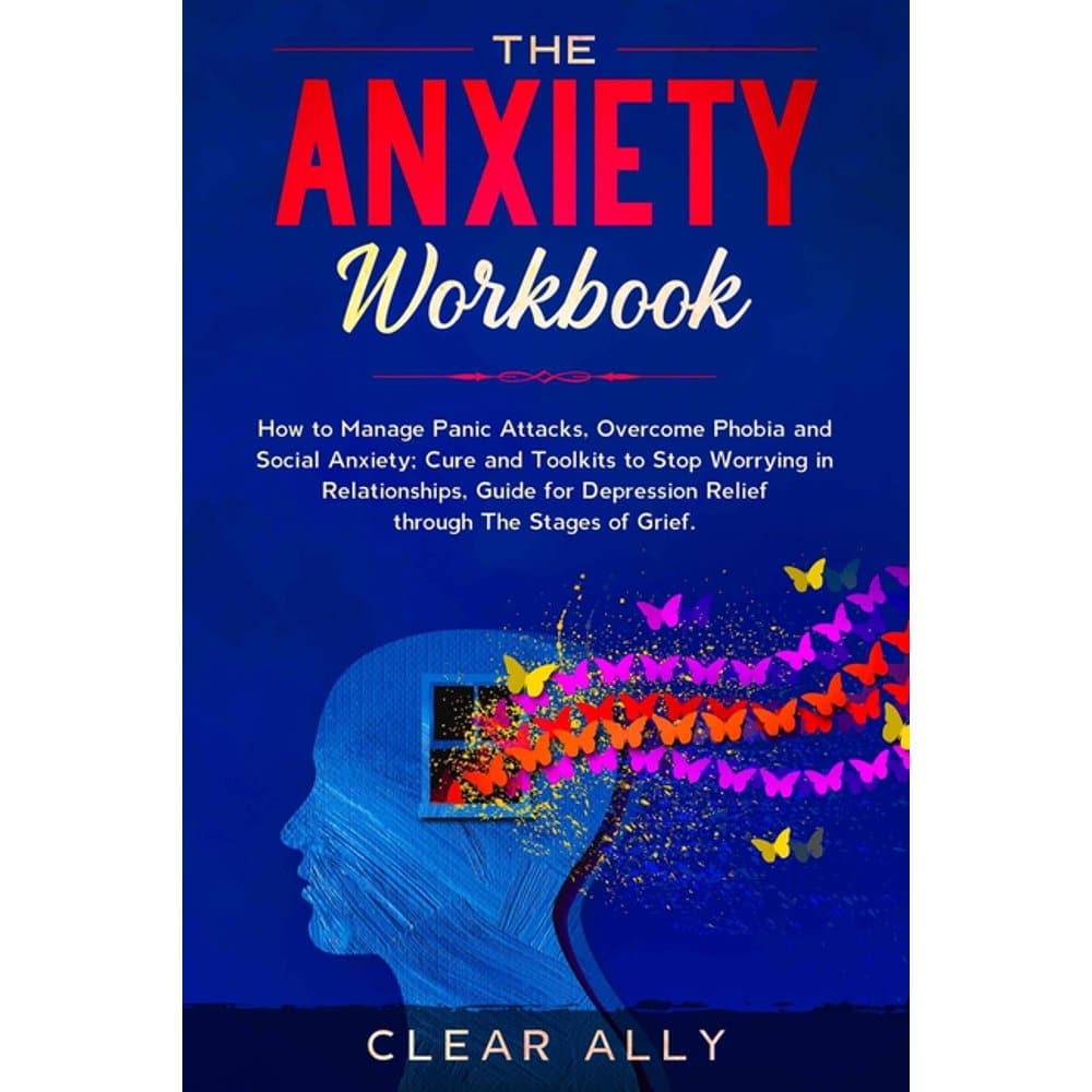 The Anxiety Workbook : How to Manage Panic Attacks, Overcome Phobia and ...