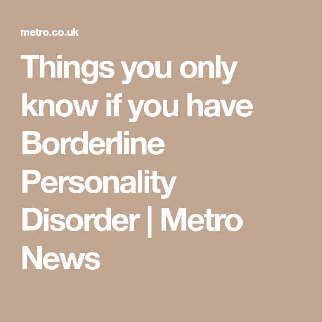 Things you only know if you have Borderline Personality Disorder ...