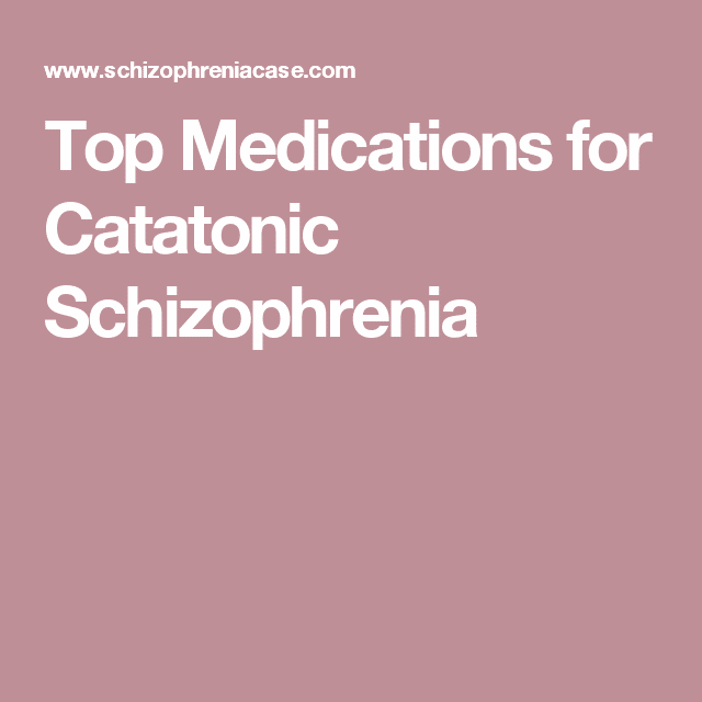 Top Medications for Catatonic Schizophrenia
