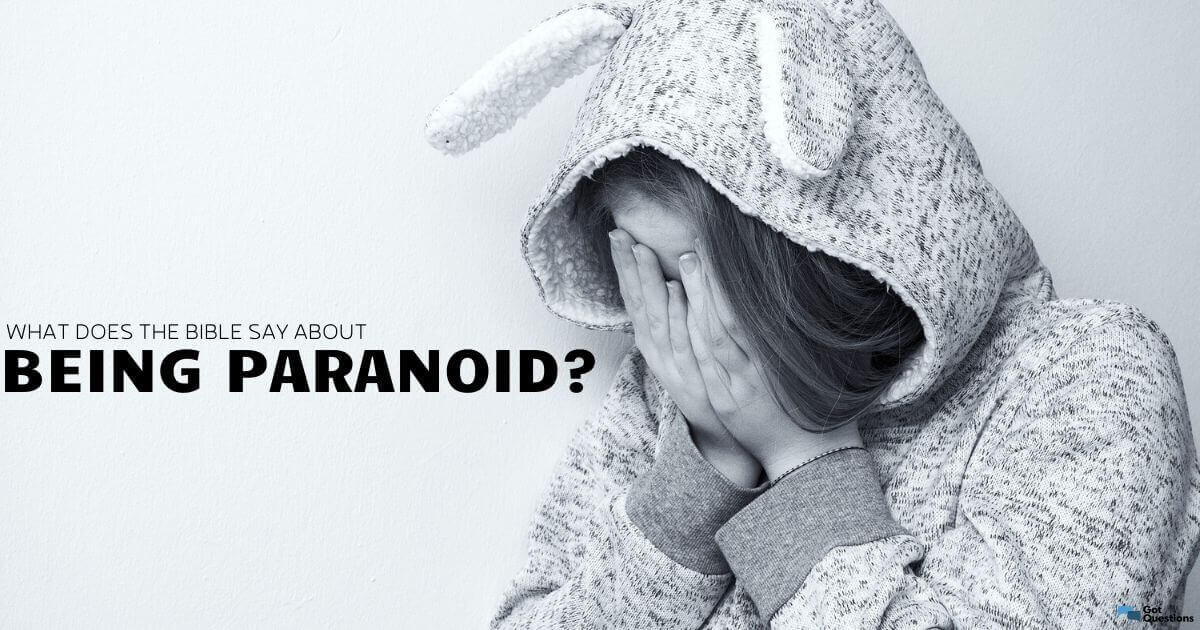 What does the Bible say about paranoia / being paranoid ...