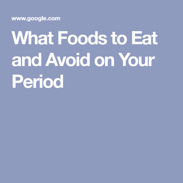 What Foods to Eat and Avoid on Your Period