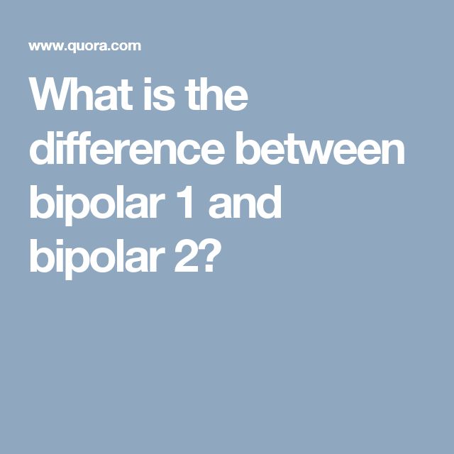 What is the difference between bipolar 1 and bipolar 2?