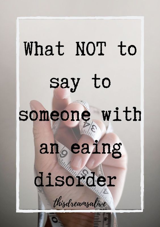 What NOT to say to someone with an eating disorder ...