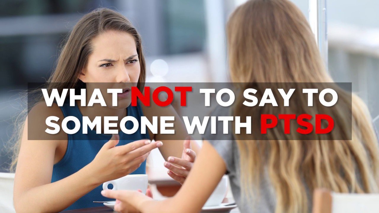 What Not to Say to Someone With PTSD