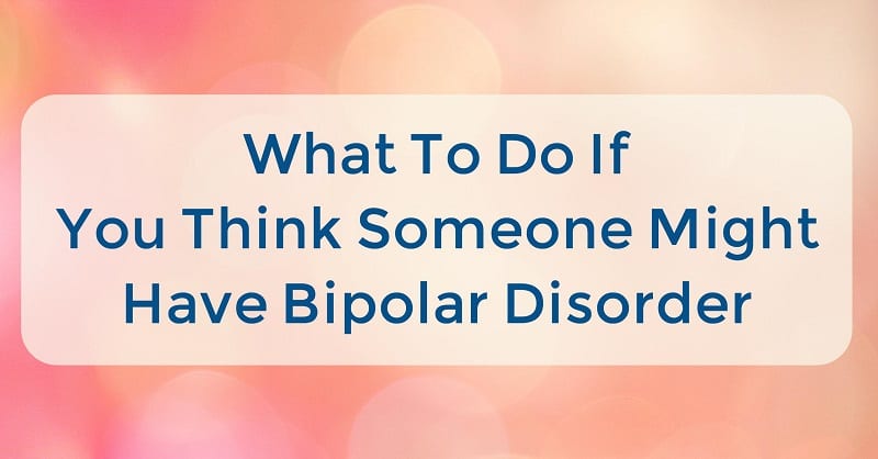 What To Do If You Think Someone Might Have Bipolar ...